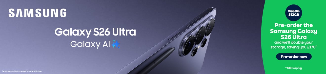 Samsung Galaxy S26 Ultra Galaxy AI. Pre-order the Samsung Galaxy S26 Ultra and we'll double your storage, saving you £170*. Pre-order now. T&Cs apply