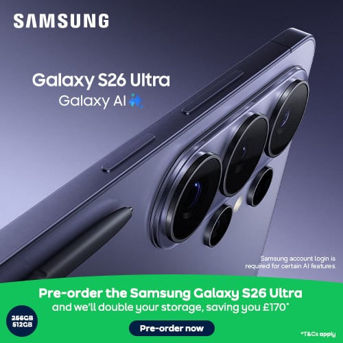 Samsung Galaxy S26 Ultra Galaxy AI. Pre-order the Samsung Galaxy S26 Ultra and we'll double your storage, saving you £170*. Pre-order now. T&Cs apply